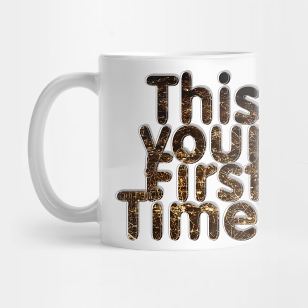 This your First Time? by afternoontees